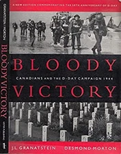 Bloody Victory : Canadians and the D-Day Campaign 1944 J. L Grana