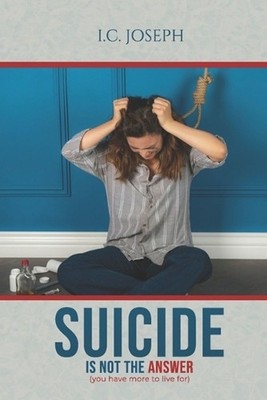 Suicide is Not The Answer: you have more to live for by I.C. Joseph Paperback Bo