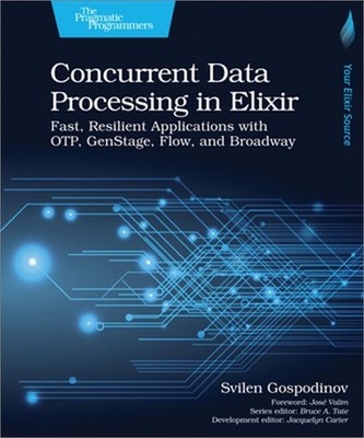 Concurrent Data Processing in Elixir: Fast, Resilient Applications with Otp, Gen
