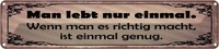 Blechschild 10X46 Cm Man Lebt Nur Einmal Genug Spruch Zitat Deko Geschenk Metall