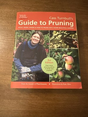 Cass Turnbull's Guide to Pruning: What, When, Where & How to Prune GOOD