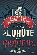 Professor Schwurbelstein und die Aluhüte des Grauens: Eine Abrechnung Rück, Paul