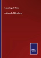 George Hogarth Makins | A Manual Of Metallurgy | Taschenbuch | Englisch (2022)