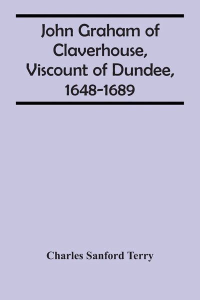 Charles Sanford Terry | John Graham Of Claverhouse, Viscount Of Dundee,...-image