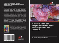 Il Piccolo Libro Dei Funghi Medicinali Delle Foreste Pluviali Del Camerun Awana