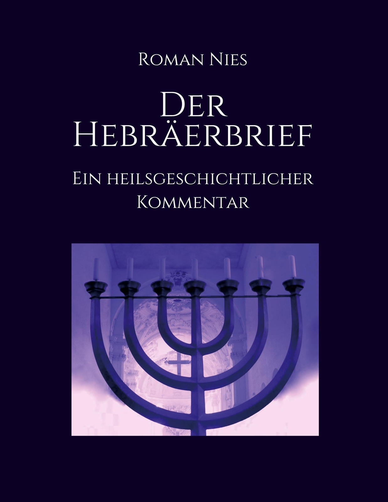 Roman Nies | Der Hebräerbrief - Ein Heilsgeschichtlicher Kommentar |