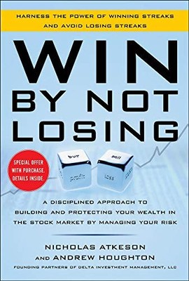 WIN BY NOT LOSING: A DISCIPLINED APPROACH TO BUILDING AND By Nick Atkeson NEW