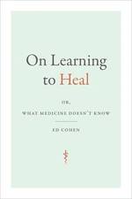 On Learning to Heal: or, What Medicine Doesn't Know (Critical Global Health: Ev,