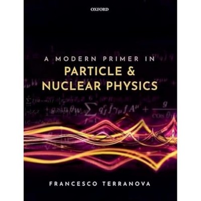 A Modern Primer in Particle and Nuclear Physics Francesco Terran