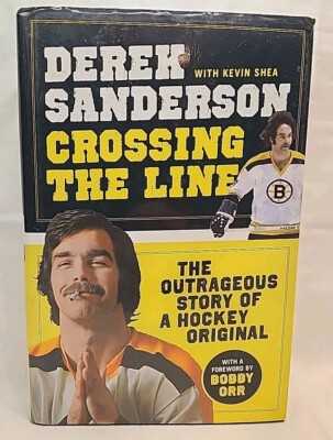 AUTOGRAPHED BY DEREK SANDERSON Crossing the Line  The story of a hockey original