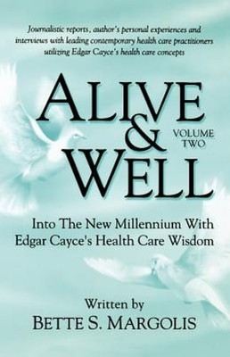Alive & Well: Volume Two, Into the New Millennium with Edgar Cayce's Health Care