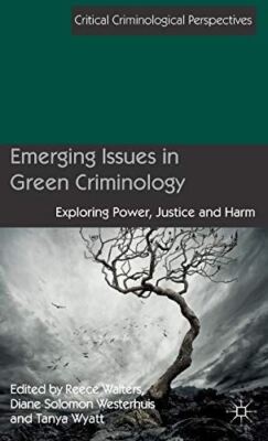 Emerging Issues in Green Criminology: Exploring Power, Justice