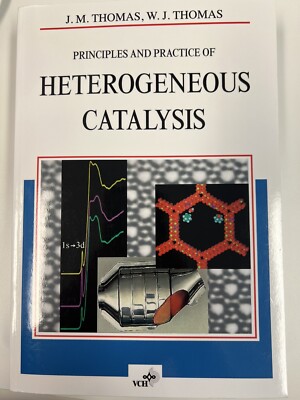 Principles and Practice of Heterogeneous Catalysis by W. John Thomas and John...