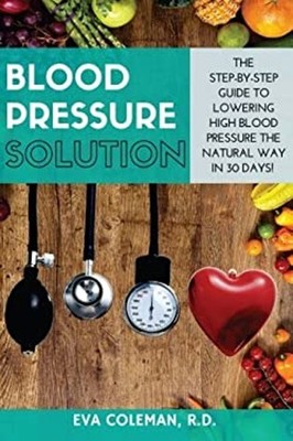 Blood Pressure: Blood Pressure Solution: The Step-By-Step Guide t