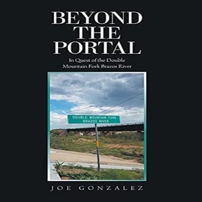 Beyond the Portal In Quest of the Double Mountain Fork Brazos Riv
