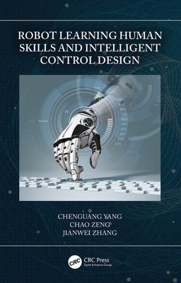 Robot Learning Human Skills and Intelligent Control Design by Chenguang Yang Har