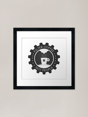 Filter Coffee Not People | Coffee E Framed Wall Art Poster Canvas Print Picture
