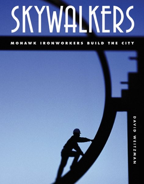Skywalkers : Mohawks Ironworkers Build the City, School And Library by Weitzm...