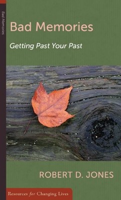 BAD MEMORIES: GETTING PAST YOUR PAST (RESOURCES FOR By Robert D. Jones BRAND NEW
