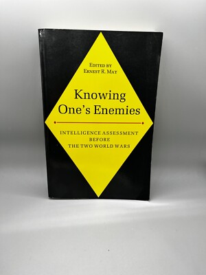 KNOWING ONE'S ENEMIES: INTELLIGENCE ASSESSMENT BEFORE THE By Ernest May *VG+*