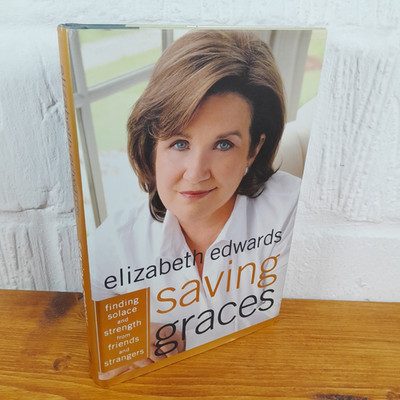 Saving Graces: Finding Solace and Strength...  Elizabeth Edwards