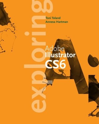 Exploring Adobe Illustrator CS6 Paperback Toni, Hartman, Annesa T