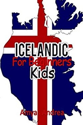 Icelandic for Beginners Kids : ... a Beginner Icelandic Workbook,