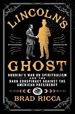 Lincoln's Ghost, Brad Ricca,  Hardback