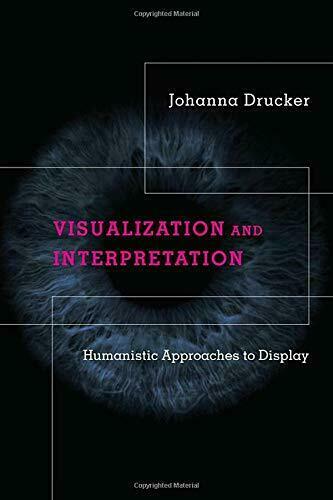 Visualization and Interpretation: Humanistic Approaches t... by Drucker, Johanna
