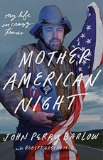 Mother American Night: My Life in Crazy Times by John Perry Barlow
