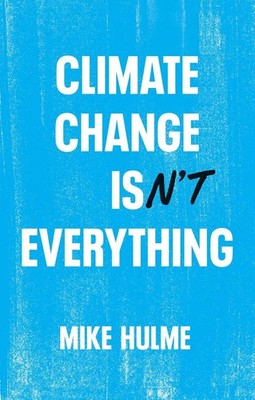 Climate Change isn't Everything | Liberating Climate Politics from Alarmism