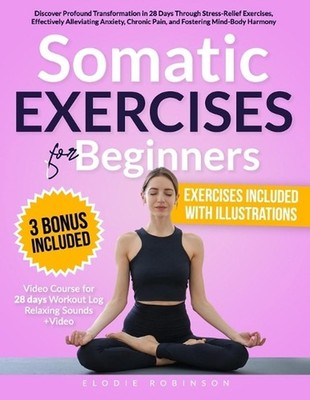 Somatic Exercises for Beginners: Discover Profound Transformation in 28 ...