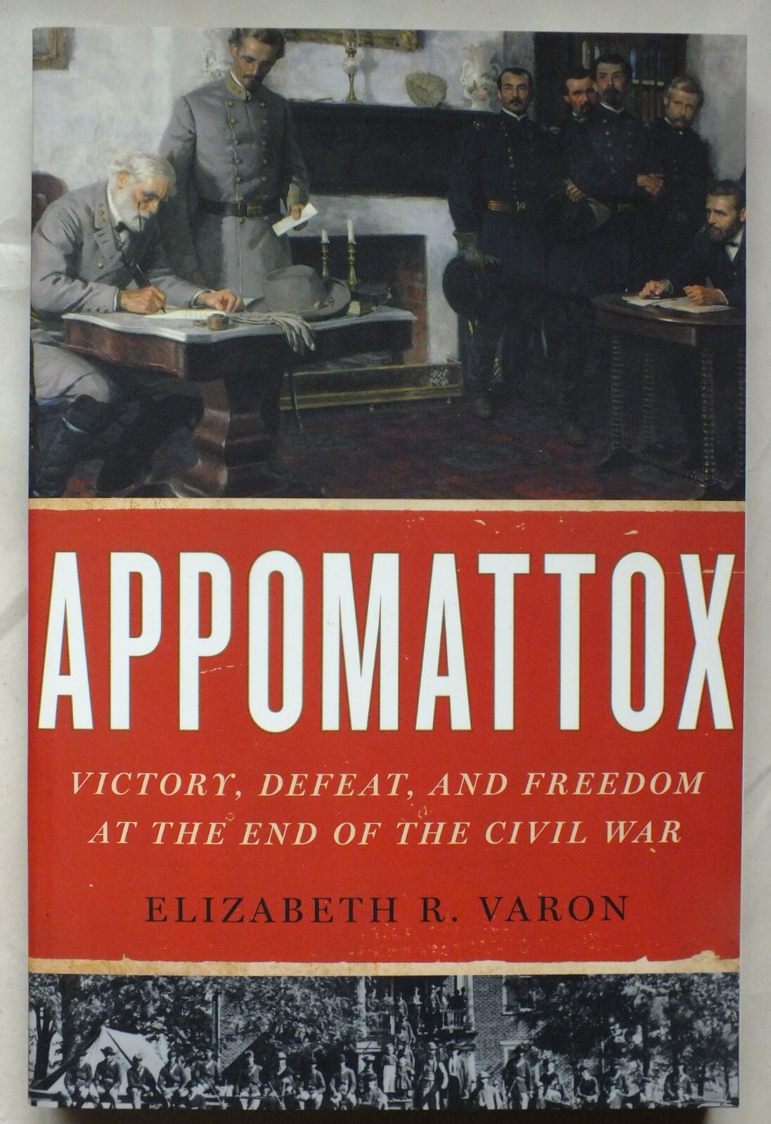 Appomattox: Victory, Defeat, and Freedom at the End of the Civil War - Varon