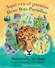 Aquí era el paraíso / Here Was Paradise: Selección de poemas de Humberto Ak’aba