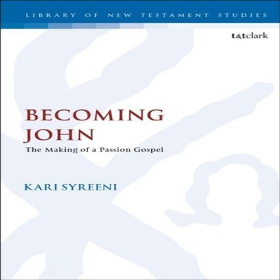Becoming John The Making of a Passion Gospel Kari Syreeni Paperba