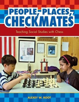 People, Places, Checkmates: Teaching Social Studies with Chess by Alexey W. Root
