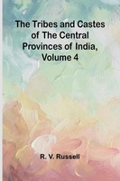 The Tribes And Castes Of The Central Provinces Of India, Volume 4 | Russell
