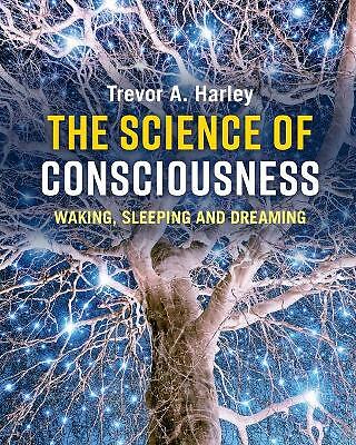 The Science of Consciousness Waking, Sleeping and Dreaming Harley Paperback