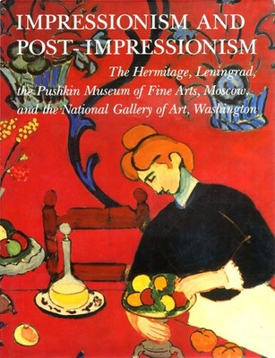 Impressionism and Post-Impressionism: The Hermitage, Leningrad, the Pushkin ...