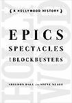 Epics, Spectacles, and Blockbusters: A Hollywood History