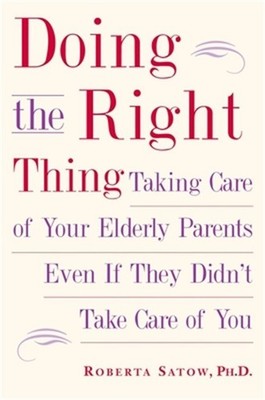 Doing the Right Thing: Taking Care of Your Elderly Parents Even If They Didn't T