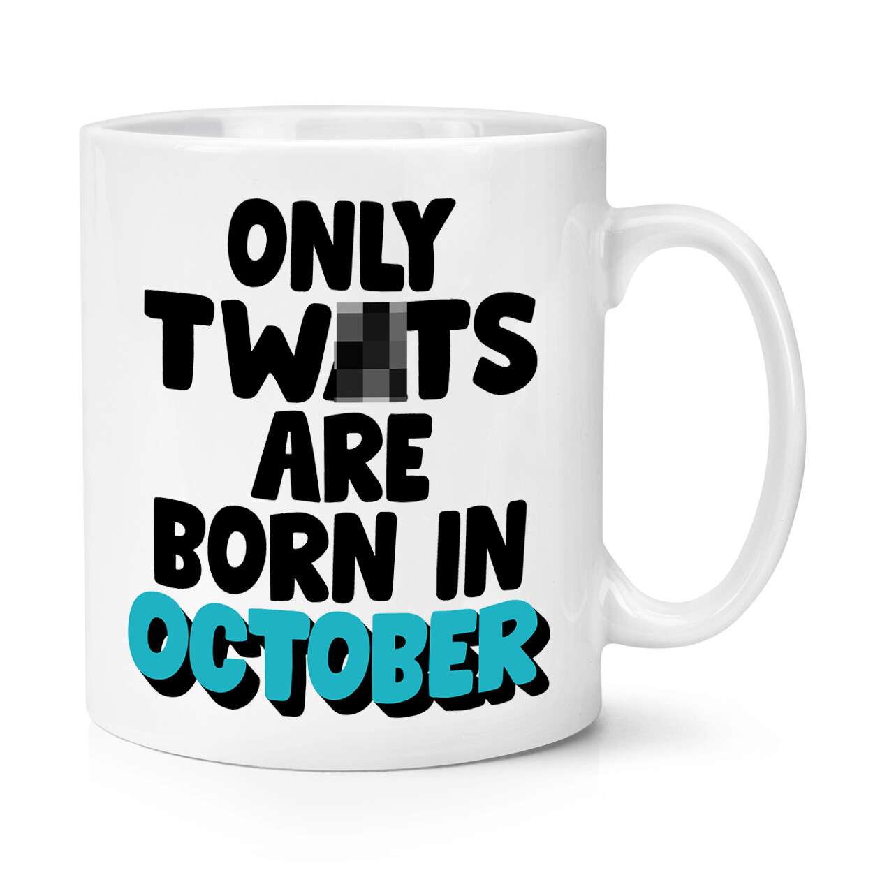Only Tw*ts Are Born In October 10oz Mug Cup Rude Birthday Mum Dad Sister Brother