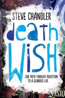 Death Wish The Path Through Addiction To A Glorious Life Steve Chandler Buch
