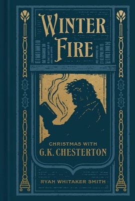 Winter Fire: Christmas with G. K. Chesterton by Ryan Smith (English) Hardcover B