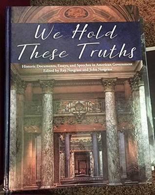 We Hold These Truths: Historic Documents, Essays, an...