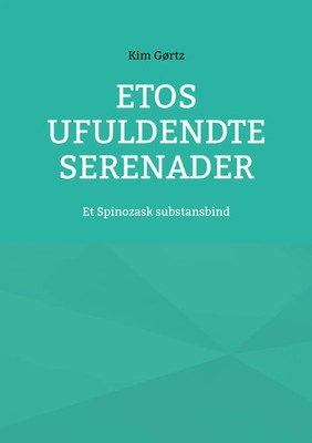 Etos ufuldendte serenader | Et Spinozask substansbind | Kim Gørtz | Taschenbuch