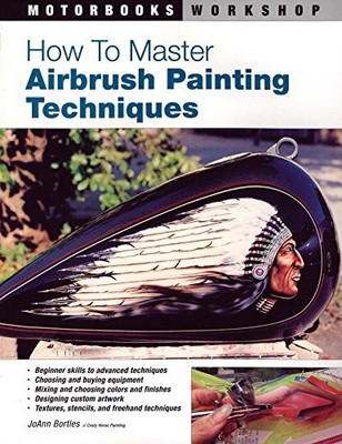 How to Master Airbrush Painting Techniques (Motorboo by JoAnn Bortles 0760323992
