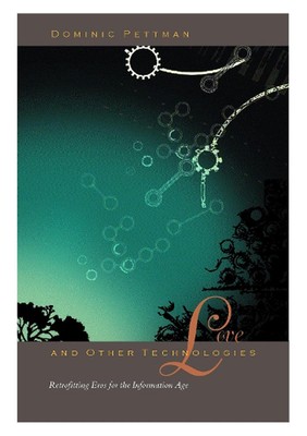 Love and Other Technologies: Retrofitting Eros for the Information Age by Domini