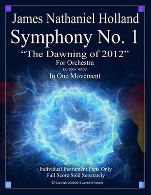 Symphony No. 1 The Dawning of 2012: Individual Instrument Parts Only by James Na