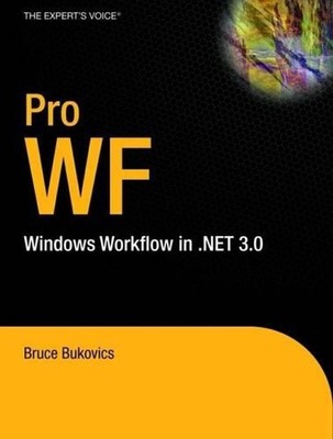Pro WF: Windows Workflow in .NET 3.0 by Bruce Bukovics (English) Paperback Book